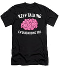 Keep Talking Im Diagnosing You Funny Psychology Eq Designs T-Shirt