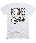 Keto Diet Ketones Burn Off the Coffee Lchf Diet Low Carb High Fat Healthy Lifestyle Kanig Designs T-Shirt