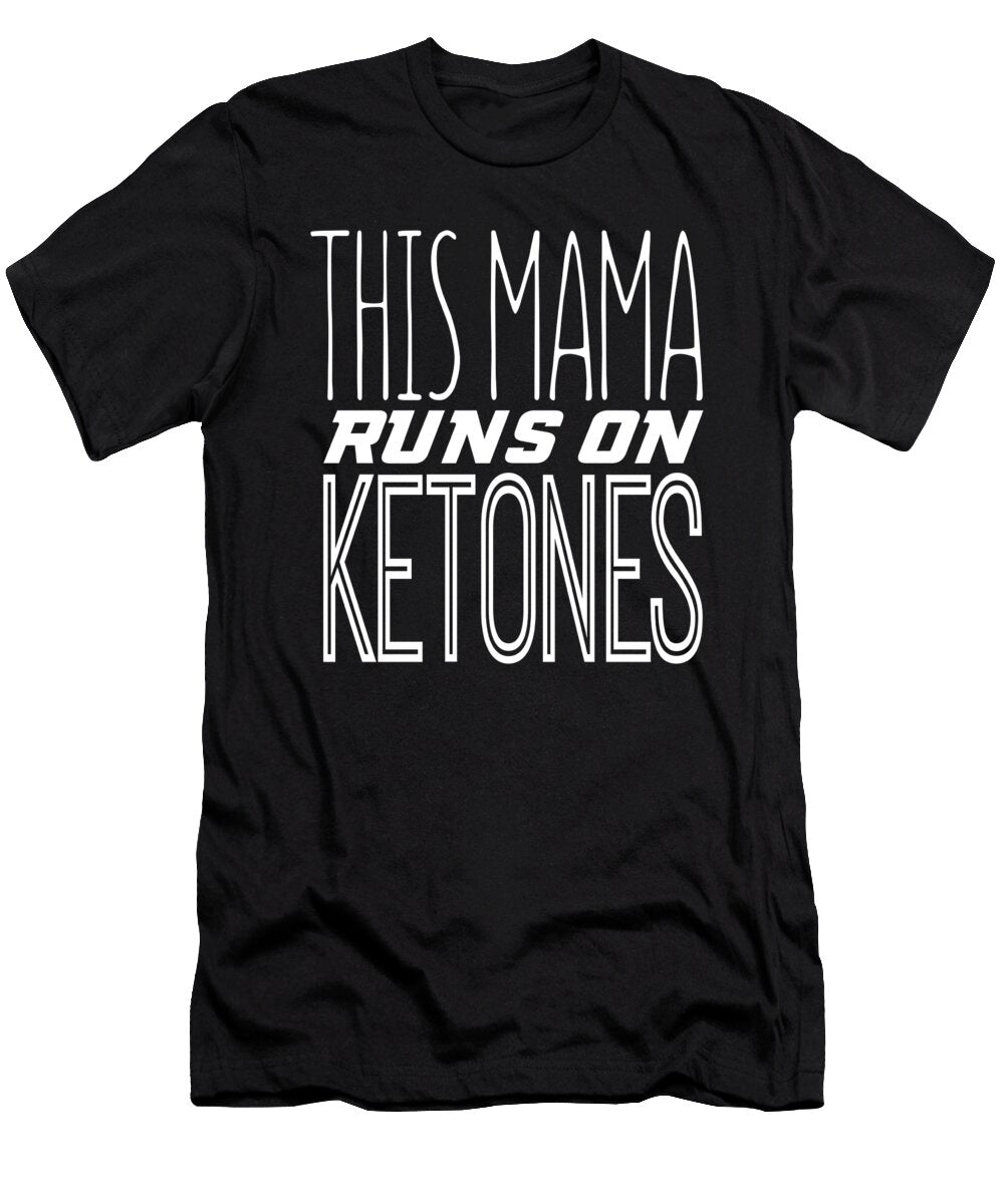 Keto Diet This Mama Runs on Ketones Lchf Low Carb High Fat Kanig Designs T-Shirt