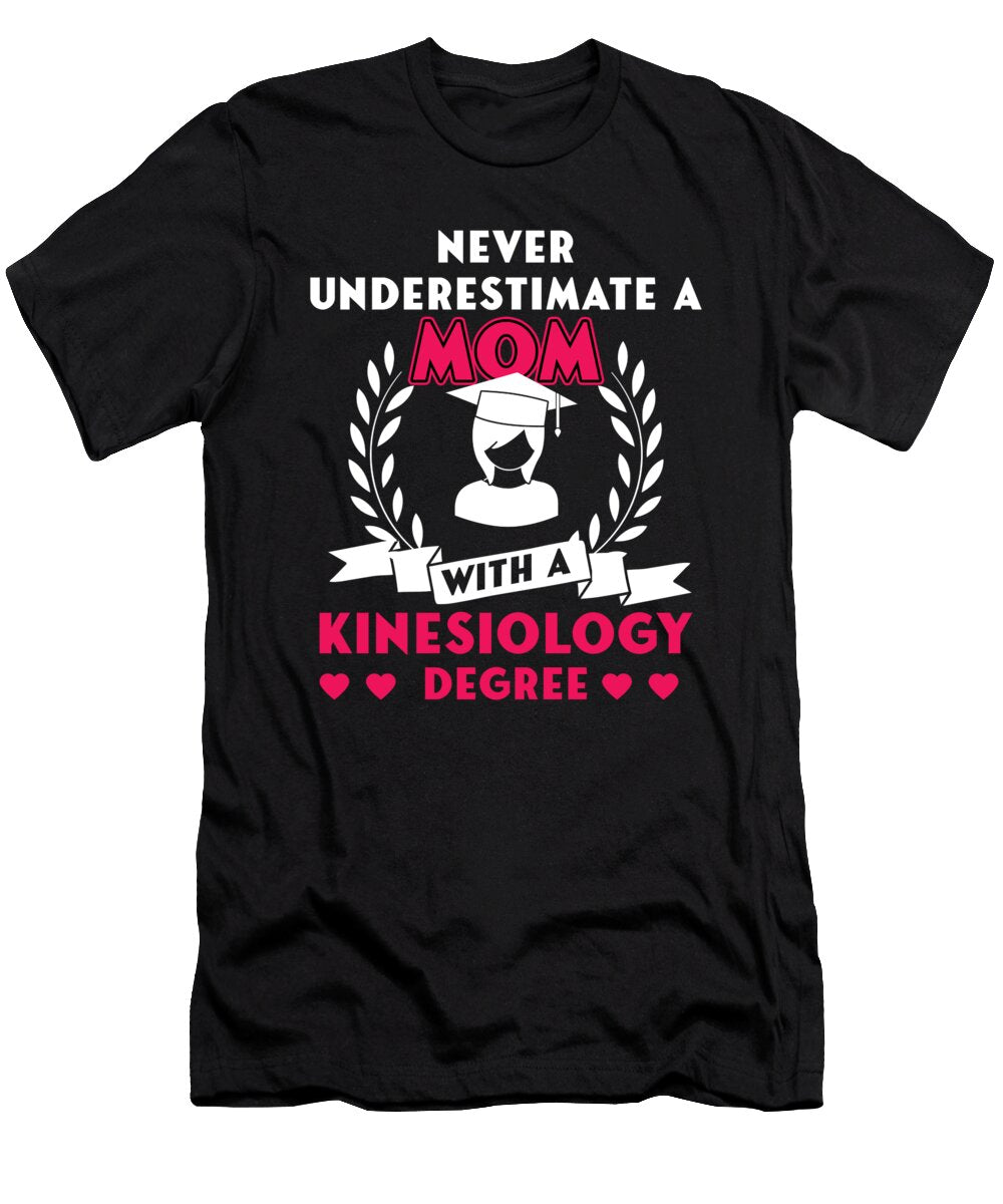 Kinesiologist Kinesiology Therapist Mothers Day Degree Never Underestimate a Mom Thomas Larch T-Shirt