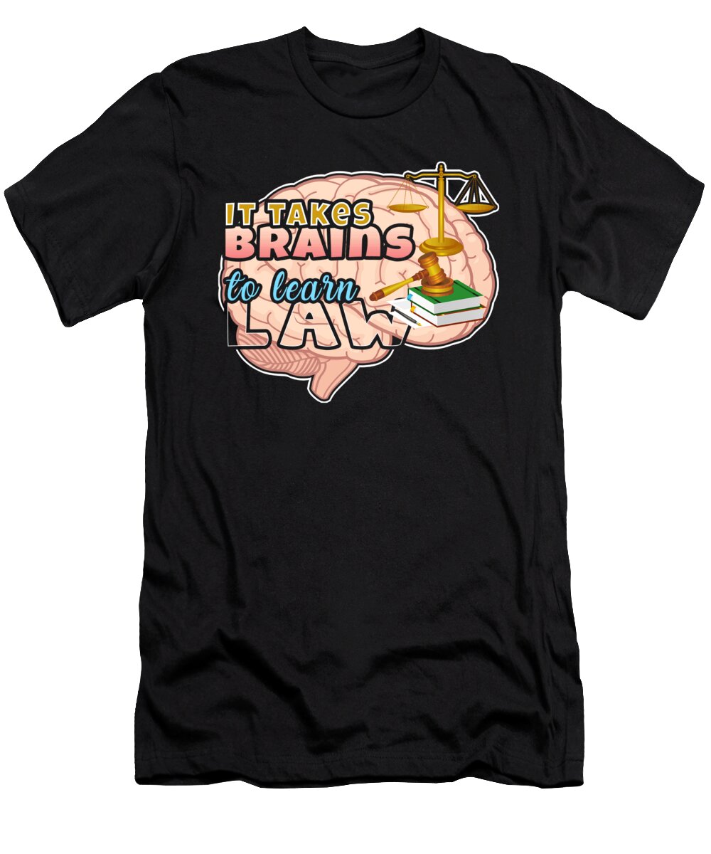 Law Degree Takes Brains to Learn Law Kanig Designs T-Shirt