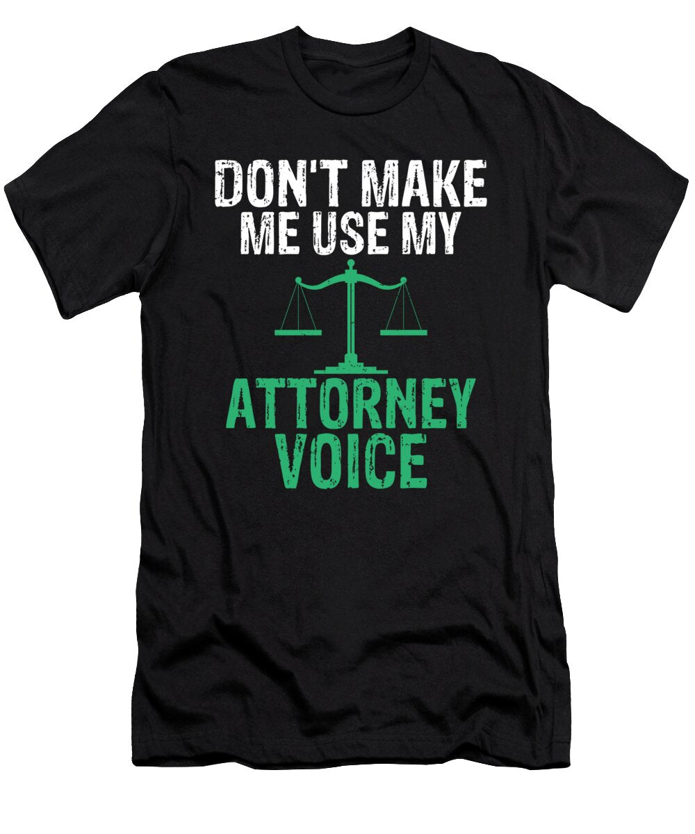 Lawyer Dont Make Me Use My Attorney Voice Kanig Designs T-Shirt