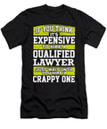 Lawyer Gift If You Think Its Expensive to Hire a Qualified Lawyer Just Wait Until You Hire a Crappy One Kanig Designs T-Shirt