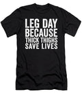 Leg Day Because Thick Thighs Save Lives Eyes Four T-Shirt