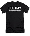 Leg Day Im So Gonna Hate Using Stairs Leg Day Leg Day Soreness Squats Eureka Fitness Apparel T-Shirt
