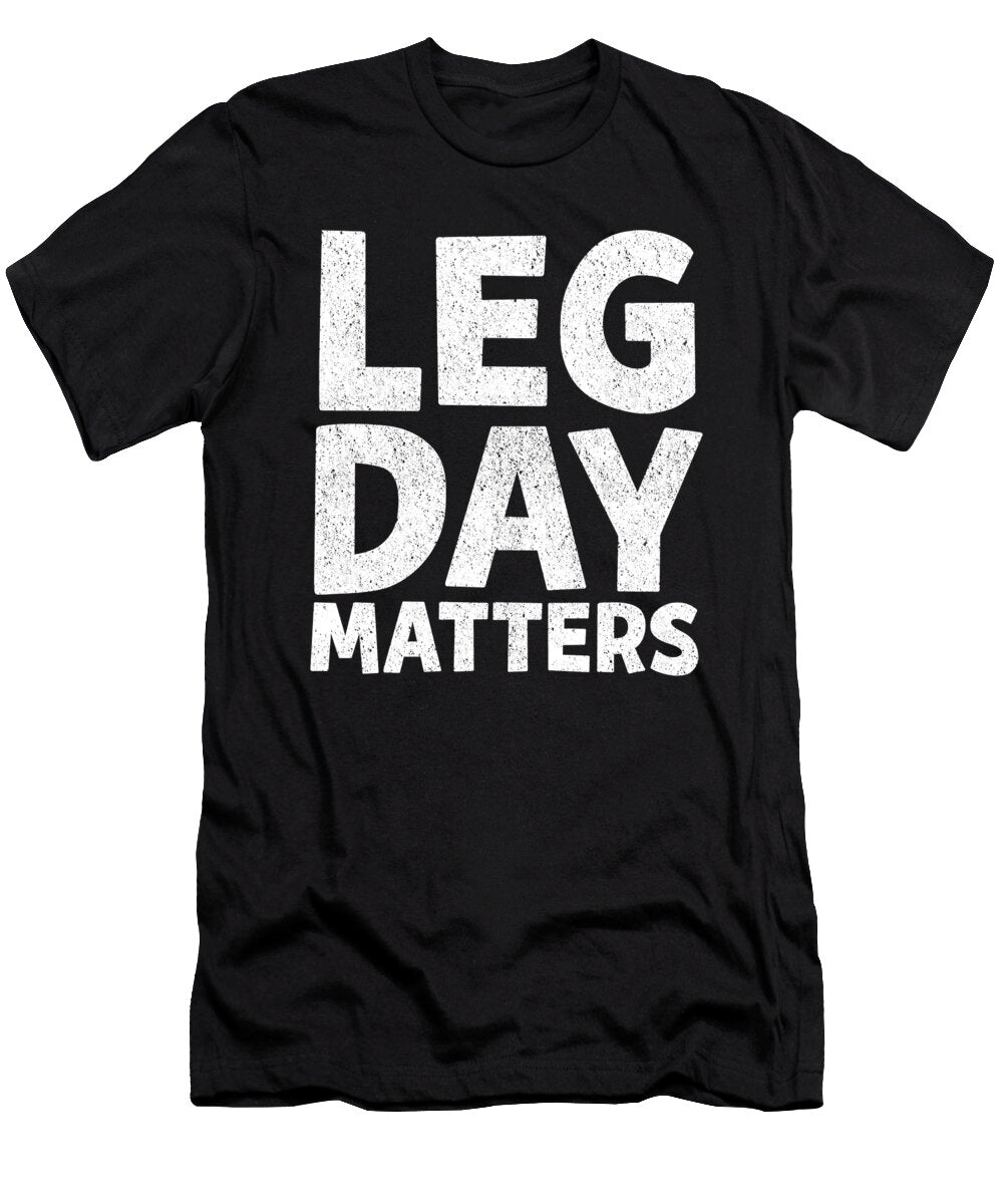 Leg Day Matters Gym Fitness Bodybuilding Gift Haselshirt T-Shirt