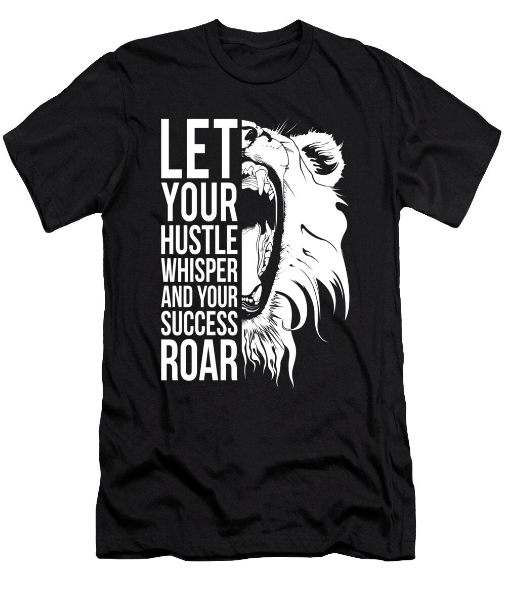 Let Your Hustle Whisper and Success Roar Matthew Chan T-Shirt