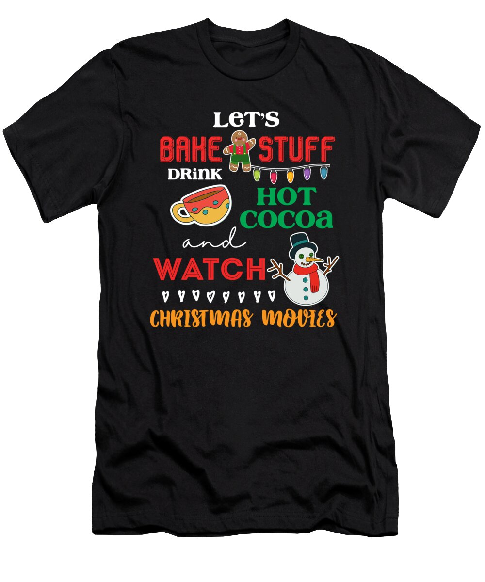 Lets Bake Drink Cocoa Watch Christmas Movies Xmas Thomas Larch T-Shirt