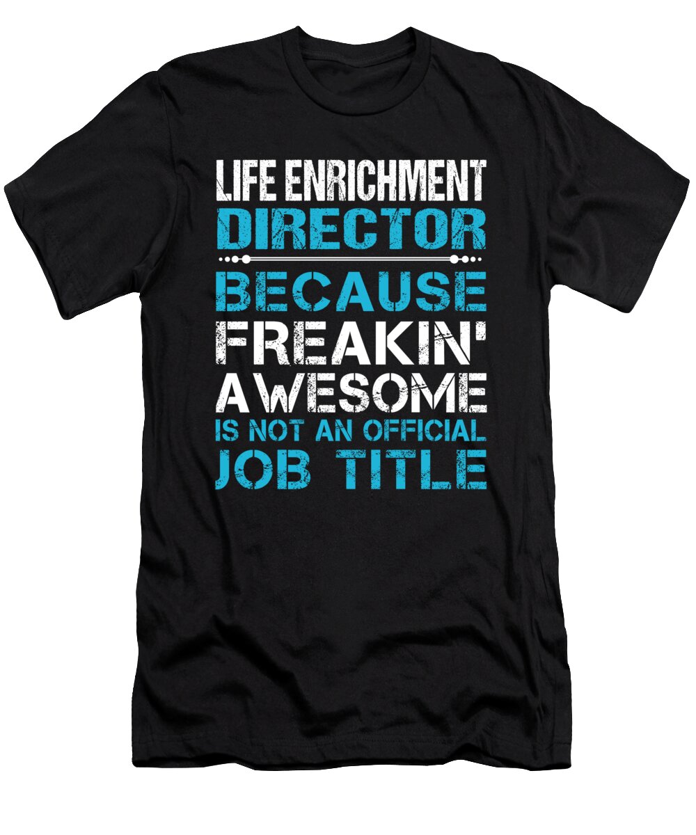 Life Enrichment Director Freaking Awesome Job Gift Item Shi Hu Kang T-Shirt