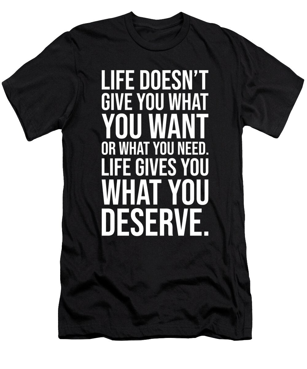 Life Gives You What You Deserve Money Hustle Success Matthew Chan T-Shirt