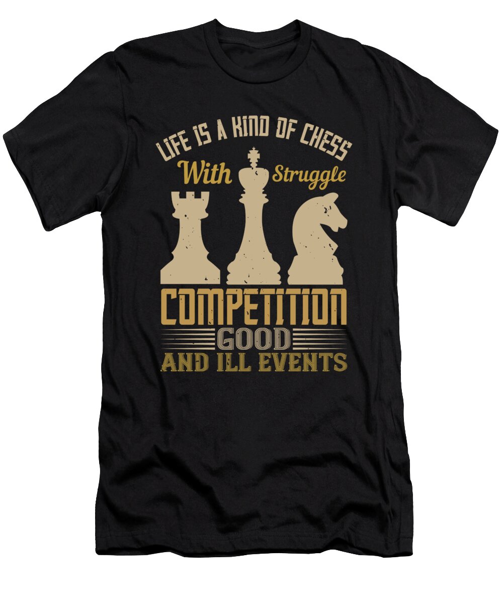 Life Is a Kind of Chess with Struggle Competition Good and Ill Events Jacob Zelazny T-Shirt