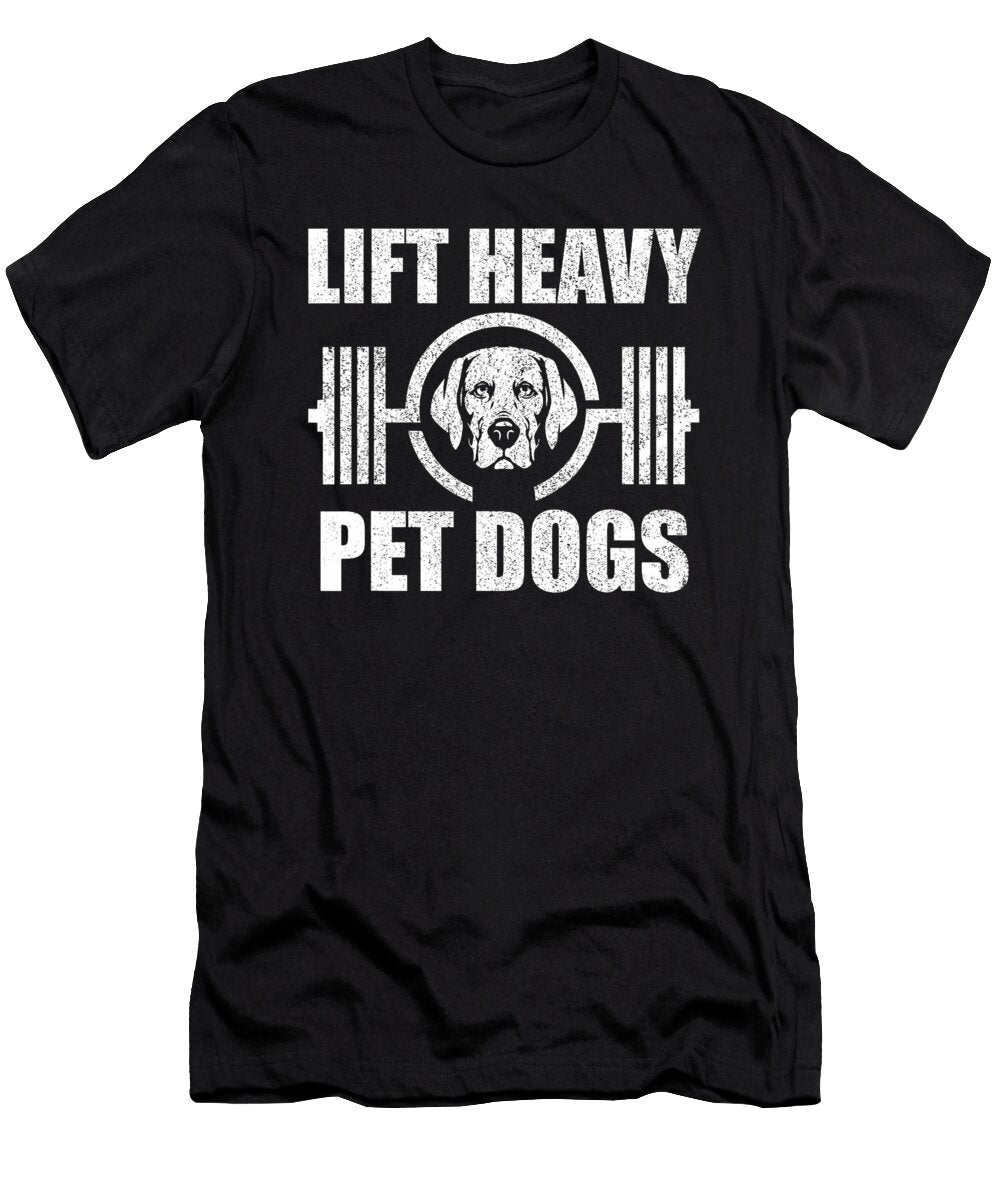 Lift Heavy Pet Dogs Bodybuilding Weightlifting Yah Lishr T-Shirt