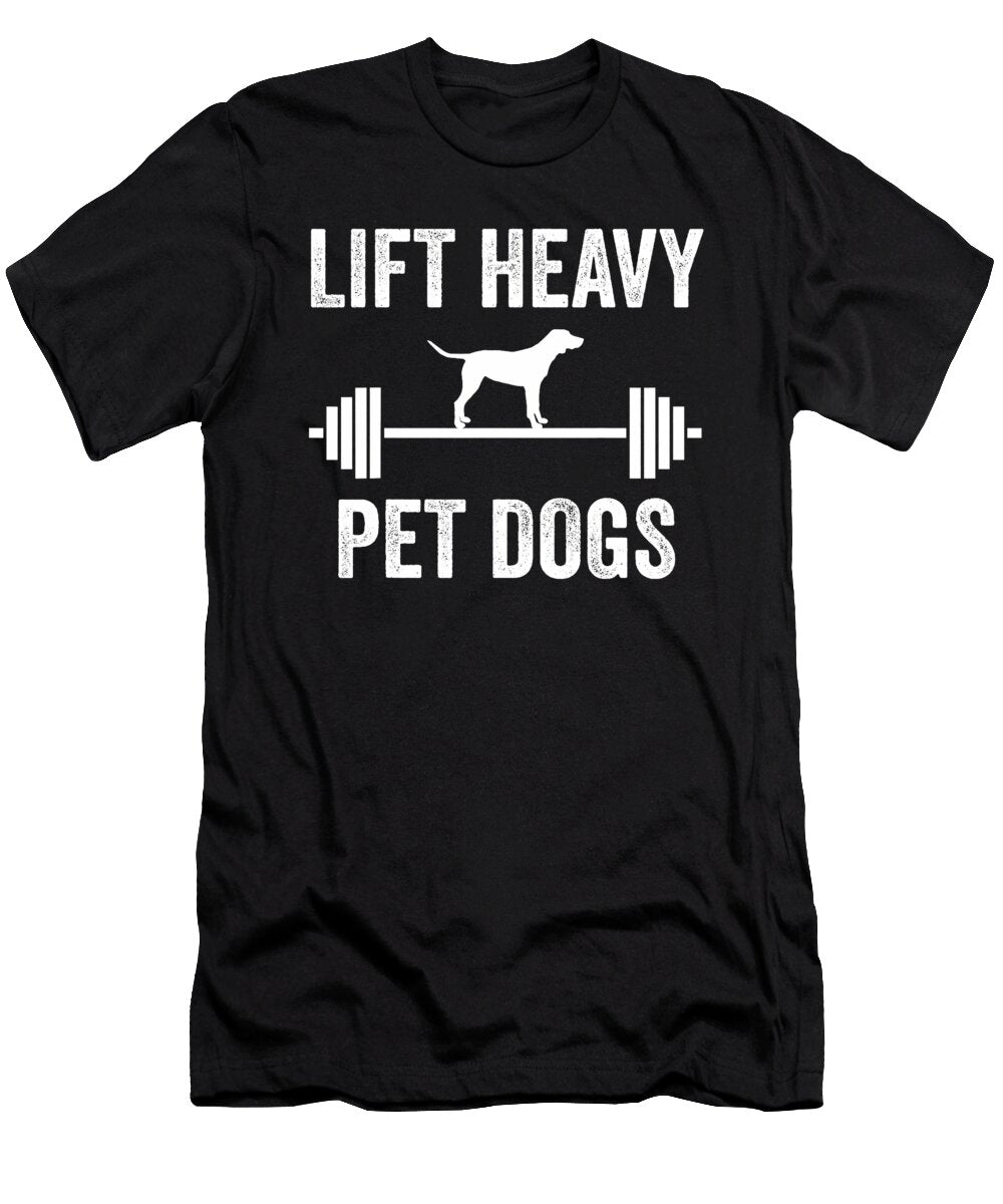 Lift Heavy Pet Dogs Funny Gym Workout Weight Yah Lishr T-Shirt