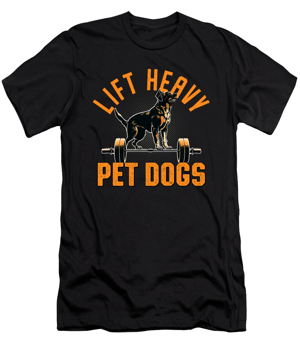Lift Heavy Pet Dogs Gym Dog Lover Weightlifting Yah Lishr T-Shirt
