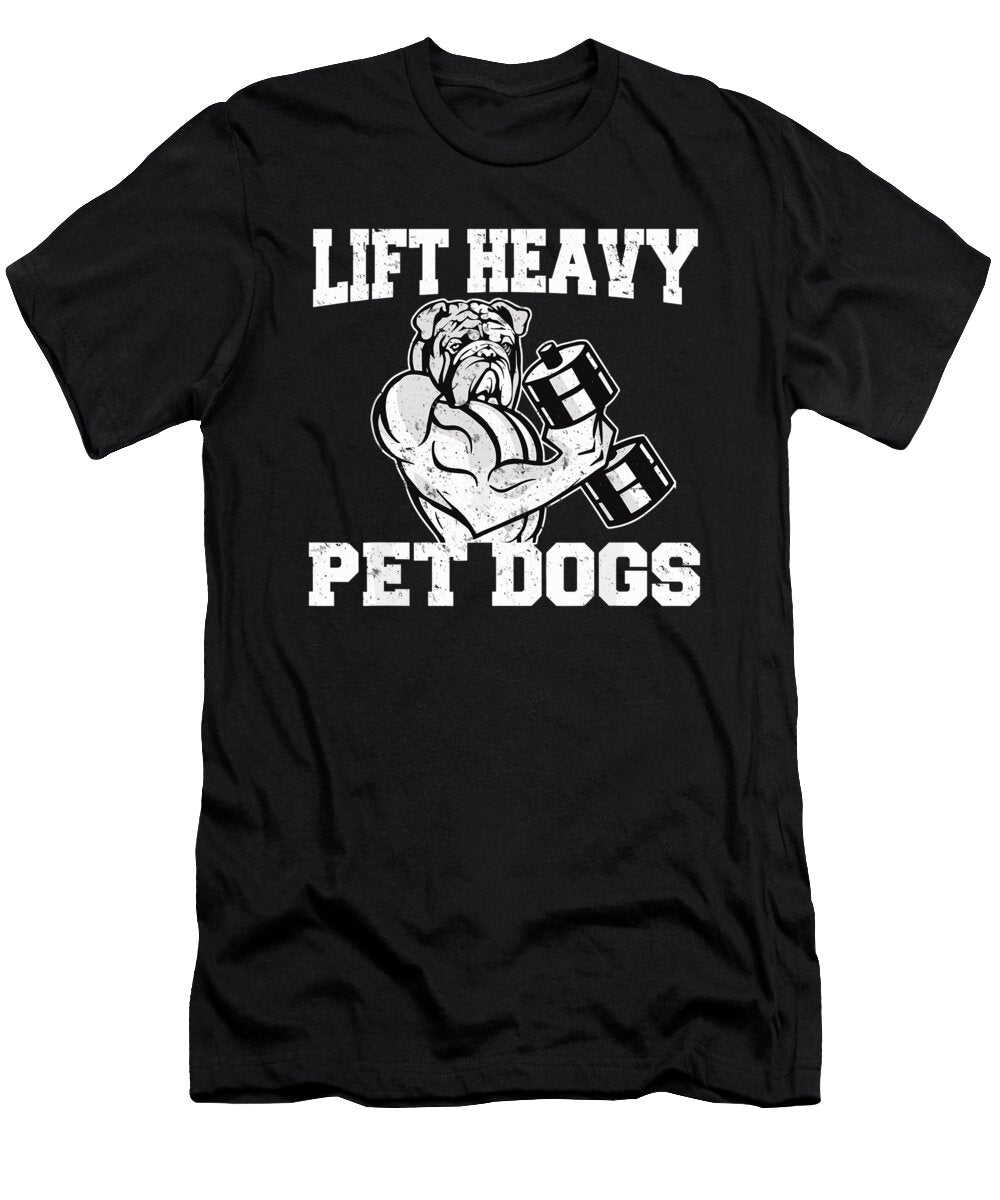 Lift Heavy Pet Dogs I Gym for Weightlifters I Great Gym 1 T-Shirt