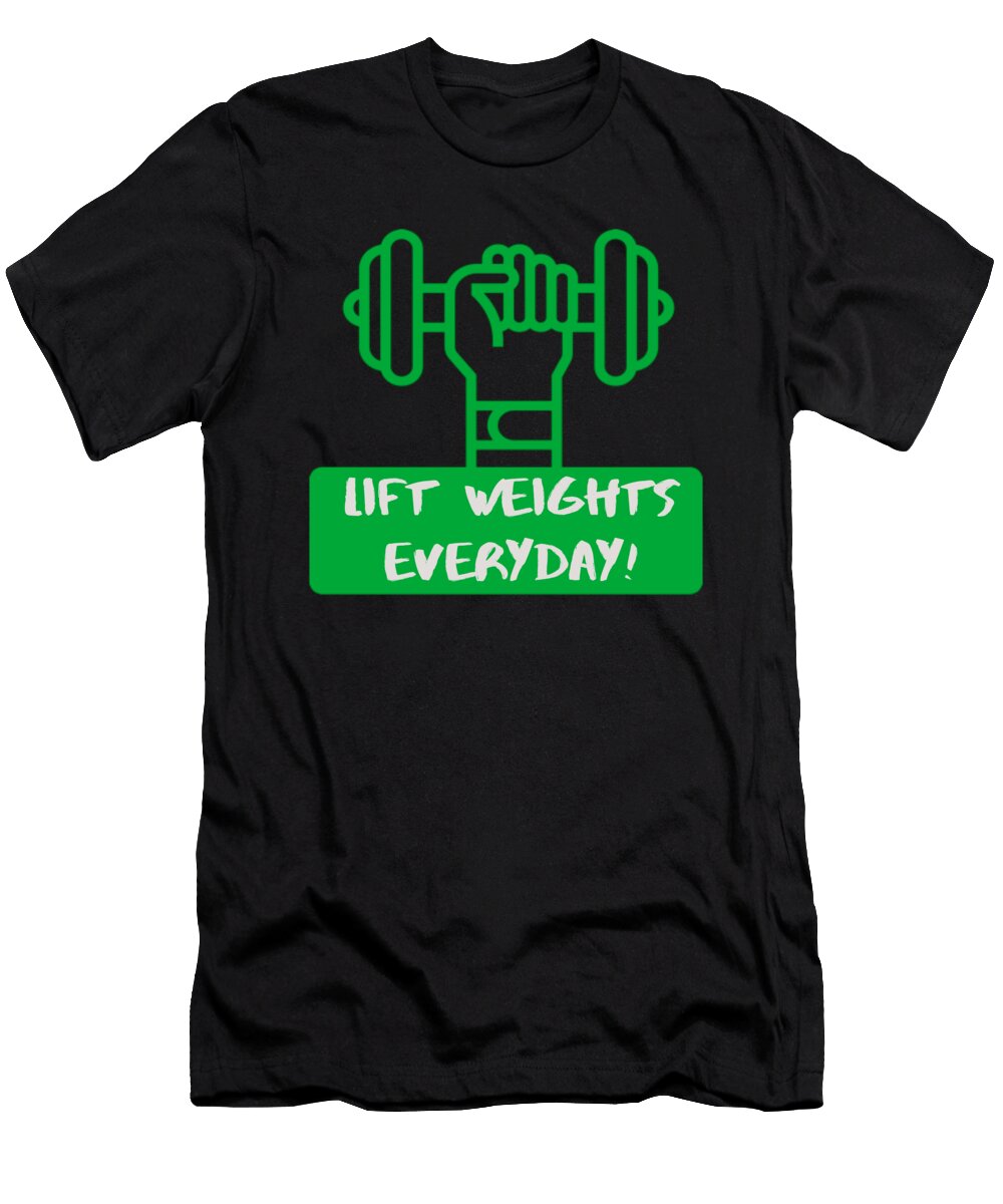 Lift Weights Everyday Calnyto T-Shirt