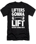 Lifters Gonna Lift Haters Gonna Hate Funny Gym Motivation Matthew Chan T-Shirt