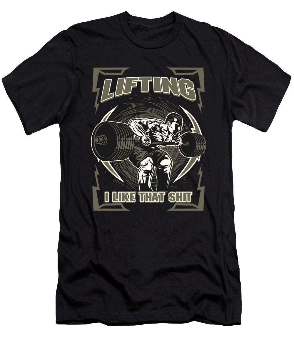 Lifting I Like That Shit Motivation Gym Health Thomas Larch T-Shirt