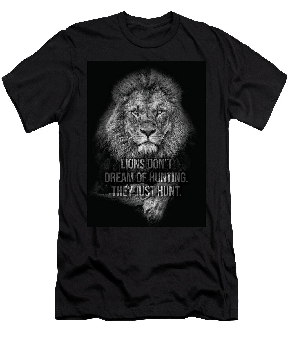 Lions Dont Dream of Hunting They Just Hunt Matthew Chan T-Shirt
