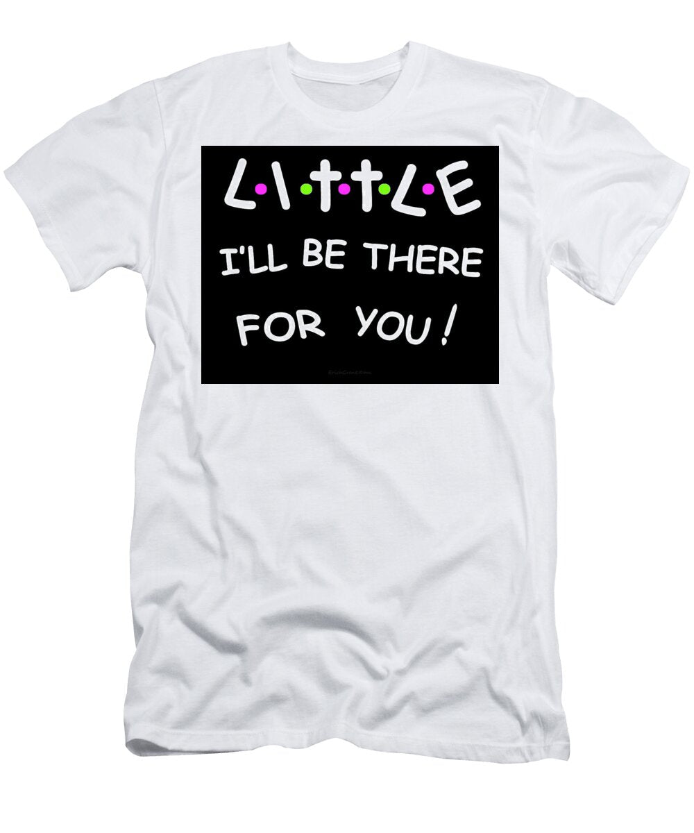 Little There for You Erich Grant T-Shirt