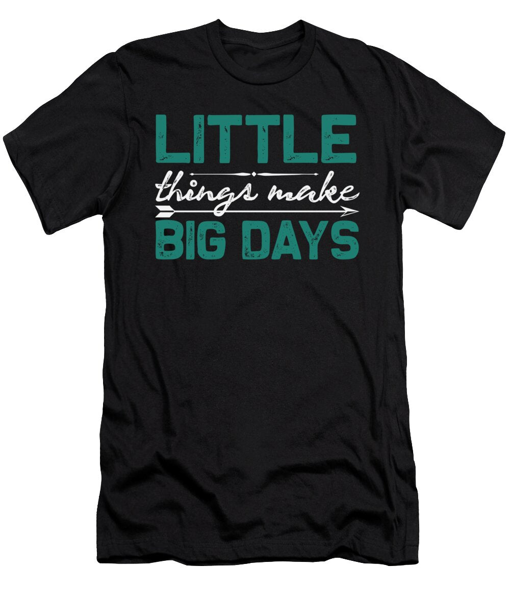 Little Things Make Big Days Jacob Zelazny T-Shirt