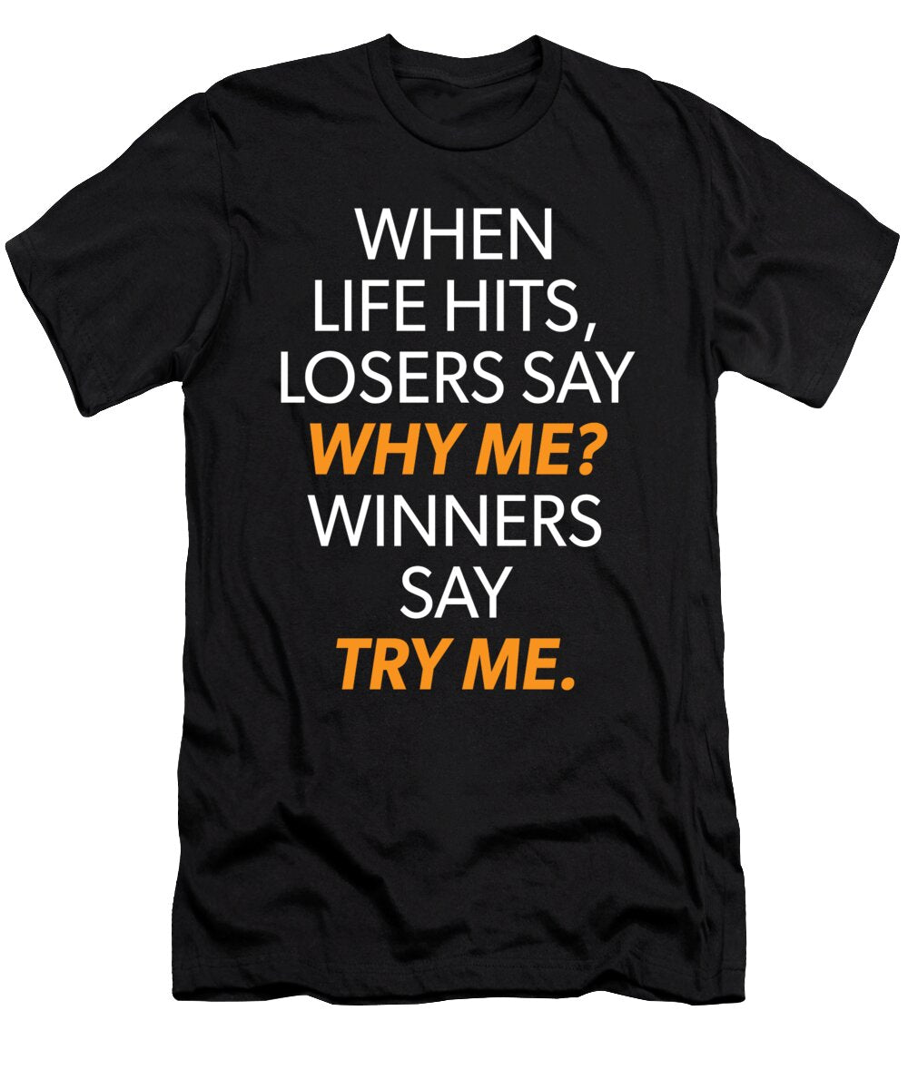 Losers Say Why Me Winners Say Try Me Motivational Matthew Chan T-Shirt