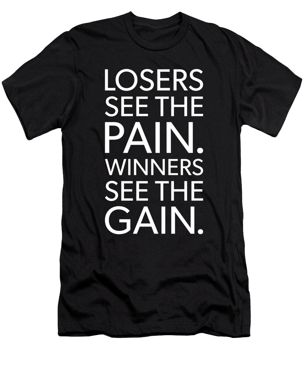 Losers See Pain Winners See Gain Gym Hustle Success Matthew Chan T-Shirt
