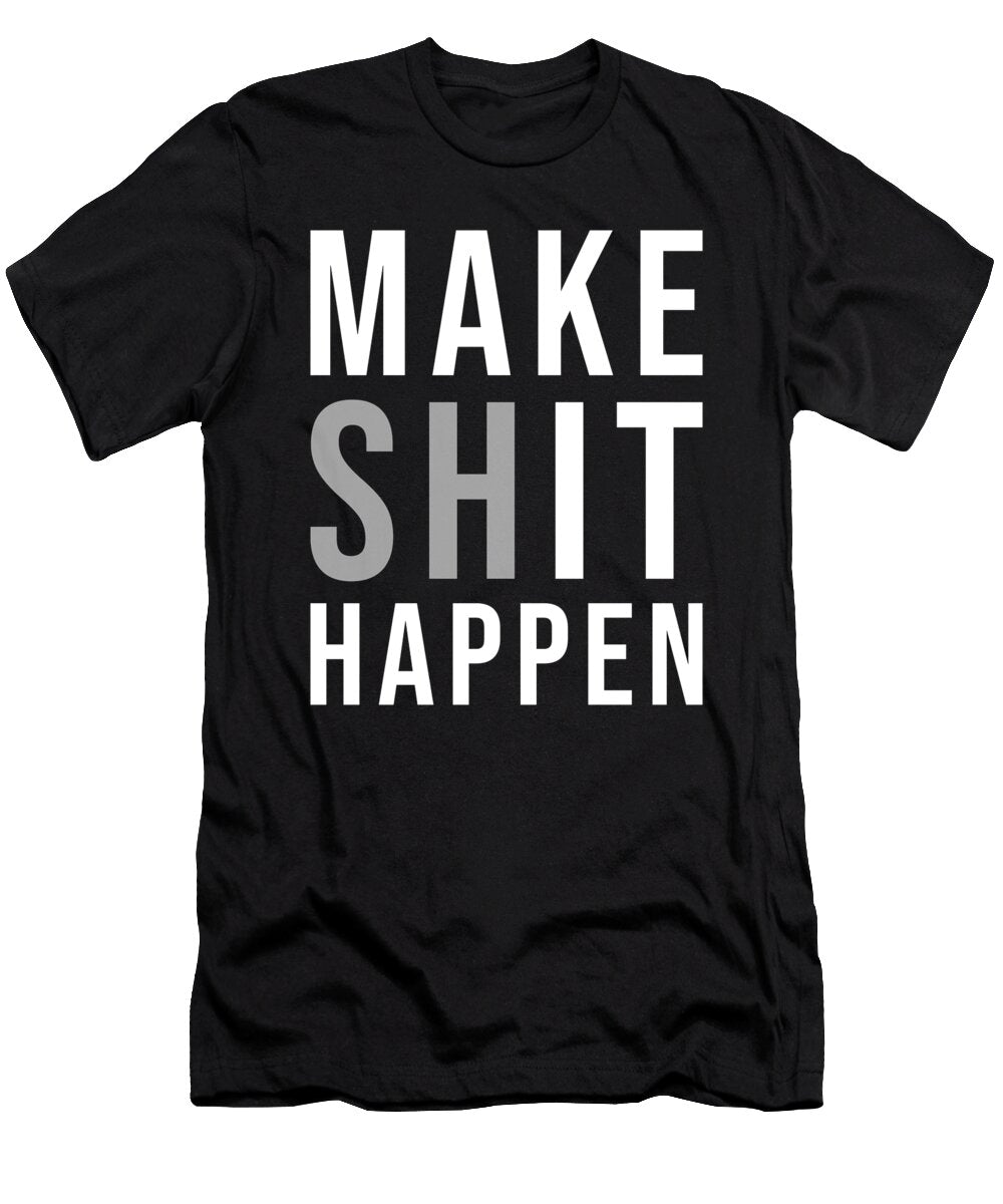Make Shit Happen Gym Hustle Success Motivational Matthew Chan T-Shirt