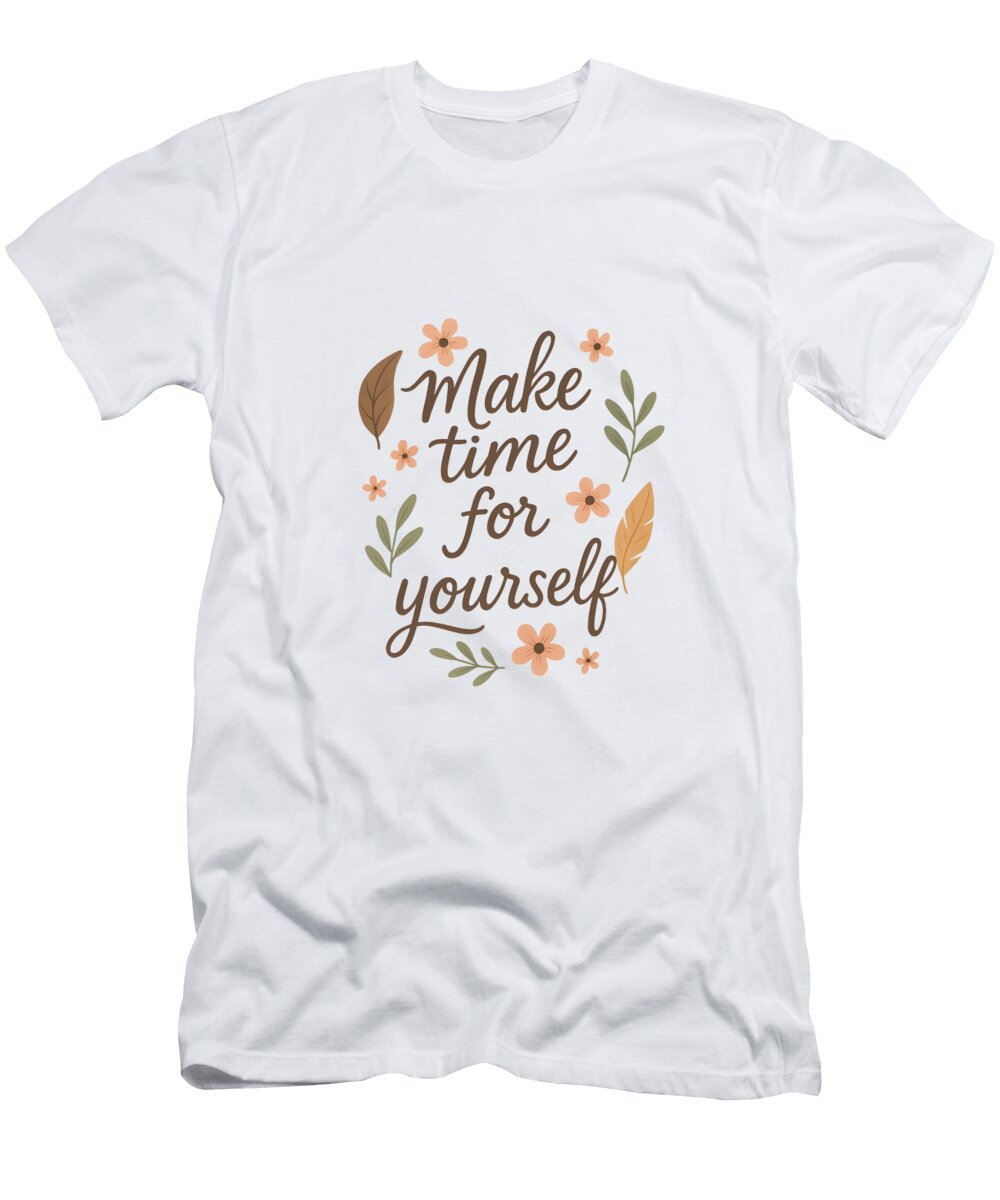 Make Time for Yourself Floral Self Care Quote Mounir Khalfouf T-Shirt
