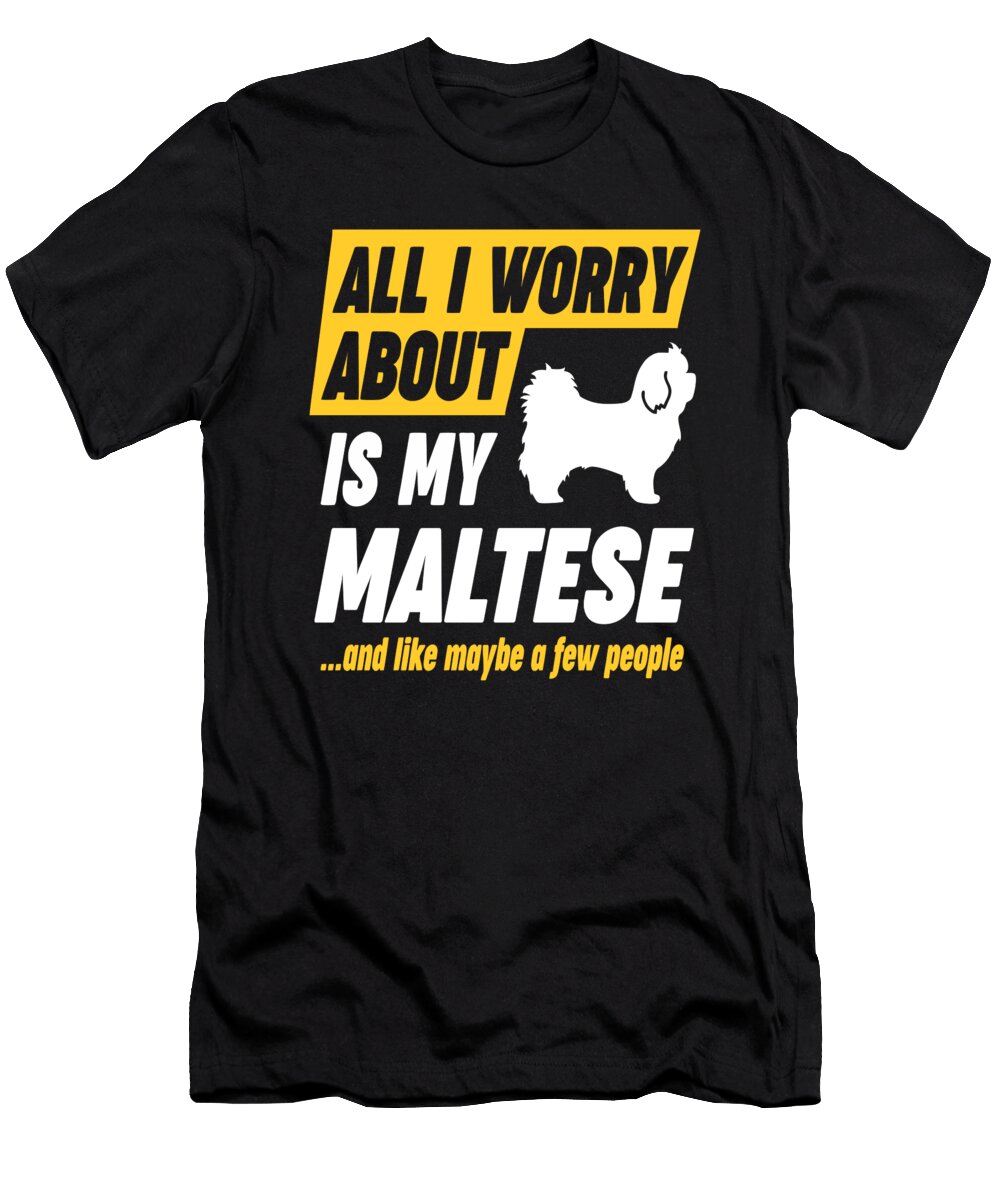 Maltese Dog Owners Worries Funny Quote Dusan Vrdelja T-Shirt