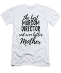 Marcom Director Mother Funny Gift Idea for Mom Gag Inspiring Joke the Best and Even Better Funny Gift Ideas T-Shirt