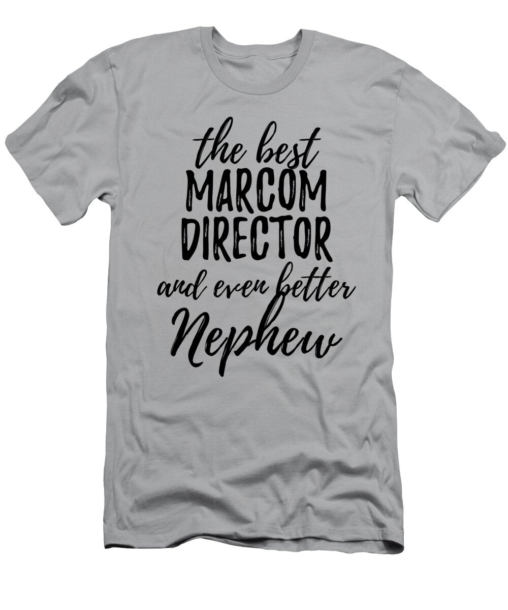 Marcom Director Nephew Funny Gift Idea for Relative Gag Inspiring Joke the Best and Even Better Funny Gift Ideas T-Shirt