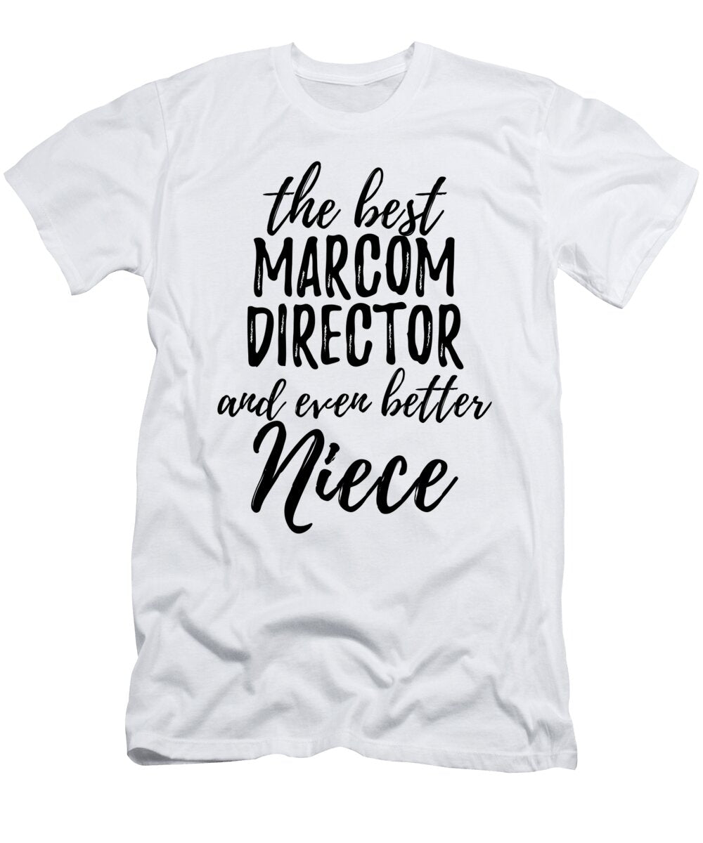 Marcom Director Niece Funny Gift Idea for Nieces Gag Inspiring Joke the Best and Even Better Funny Gift Ideas T-Shirt