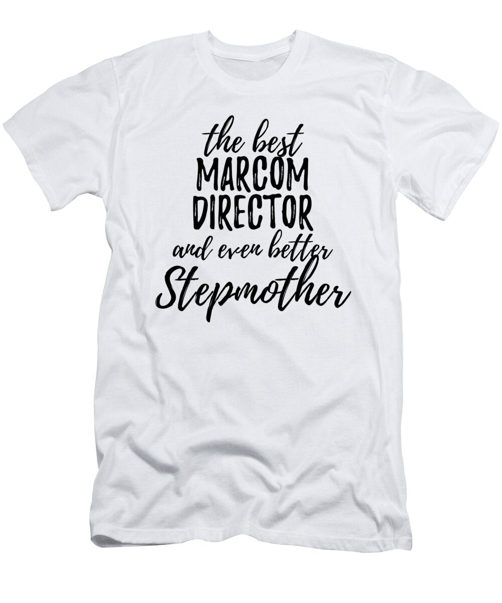 Marcom Director Stepmother Funny Gift Idea for Stepmom Gag Inspiring Joke the Best and Even Better Funny Gift Ideas T-Shirt