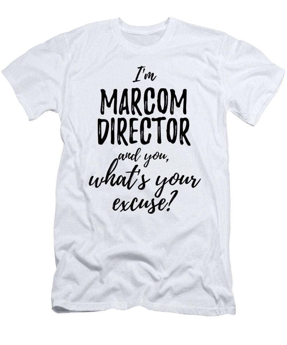 Marcom Director Whats Your Excuse Funny Gift Idea for Coworker Office Gag Job Joke Funny Gift Ideas T-Shirt
