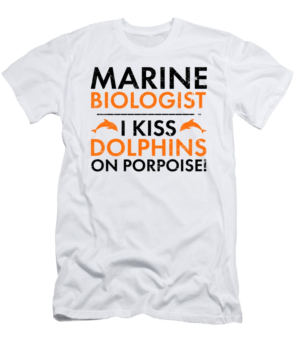Marine Biologist Kiss Dolphins on Porpoise Marine Biologist Humor Kanig Designs T-Shirt