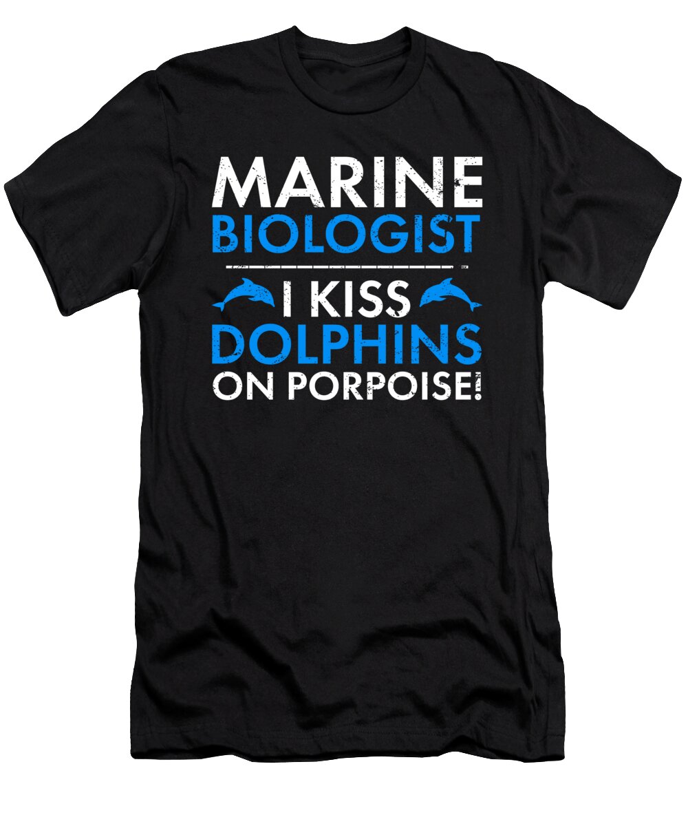 Marine Biologist Kiss Dolphins on Porpoise Marine Biology Gift Idea Kanig Designs T-Shirt