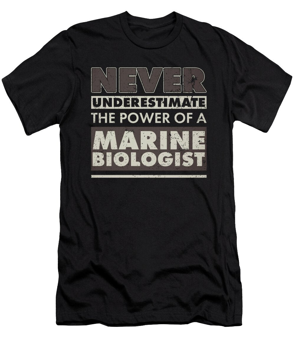 Marine Biologist Never Underestimate the Power of a Marine Biologist Kanig Designs T-Shirt