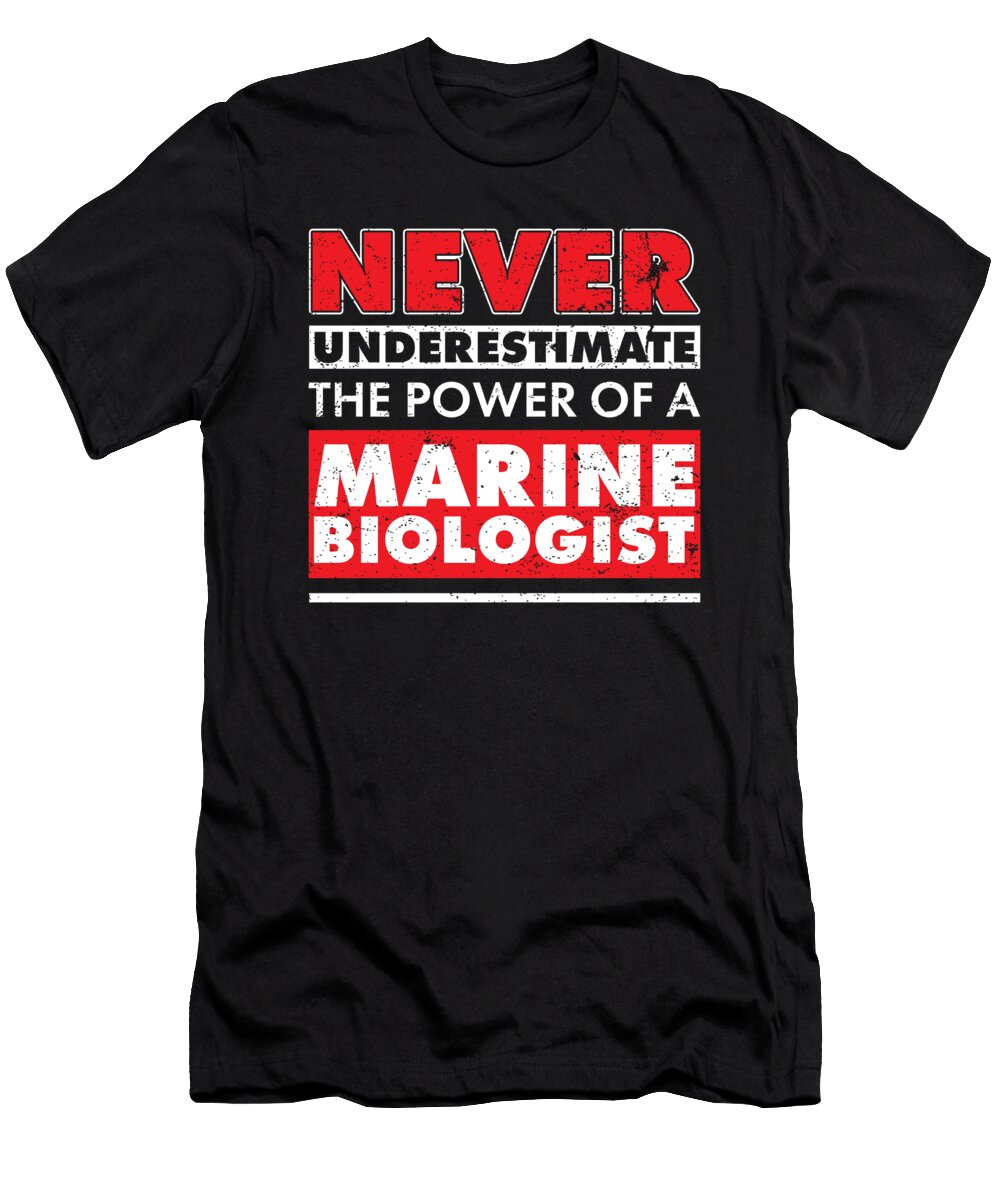 Marine Biology Never Underestimate Power of a Marine Biologist Kanig Designs T-Shirt