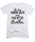 Marine Oiler Brother Funny Gift Idea for Sibling Gag Inspiring Joke the Best and Even Better Funny Gift Ideas T-Shirt