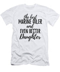Marine Oiler Daughter Funny Gift Idea for Girl Gag Inspiring Joke the Best and Even Better Funny Gift Ideas T-Shirt