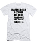 Marine Oiler Freaking Awesome Funny Gift for Coworker Job Prank Gag Idea Funny Gift Ideas T-Shirt