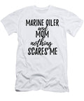 Marine Oiler Mom Funny Gift Idea for Mother Gag Joke Nothing Scares Me Funny Gift Ideas T-Shirt