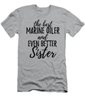 Marine Oiler Sister Funny Gift Idea for Sibling Gag Inspiring Joke the Best and Even Better Funny Gift Ideas T-Shirt