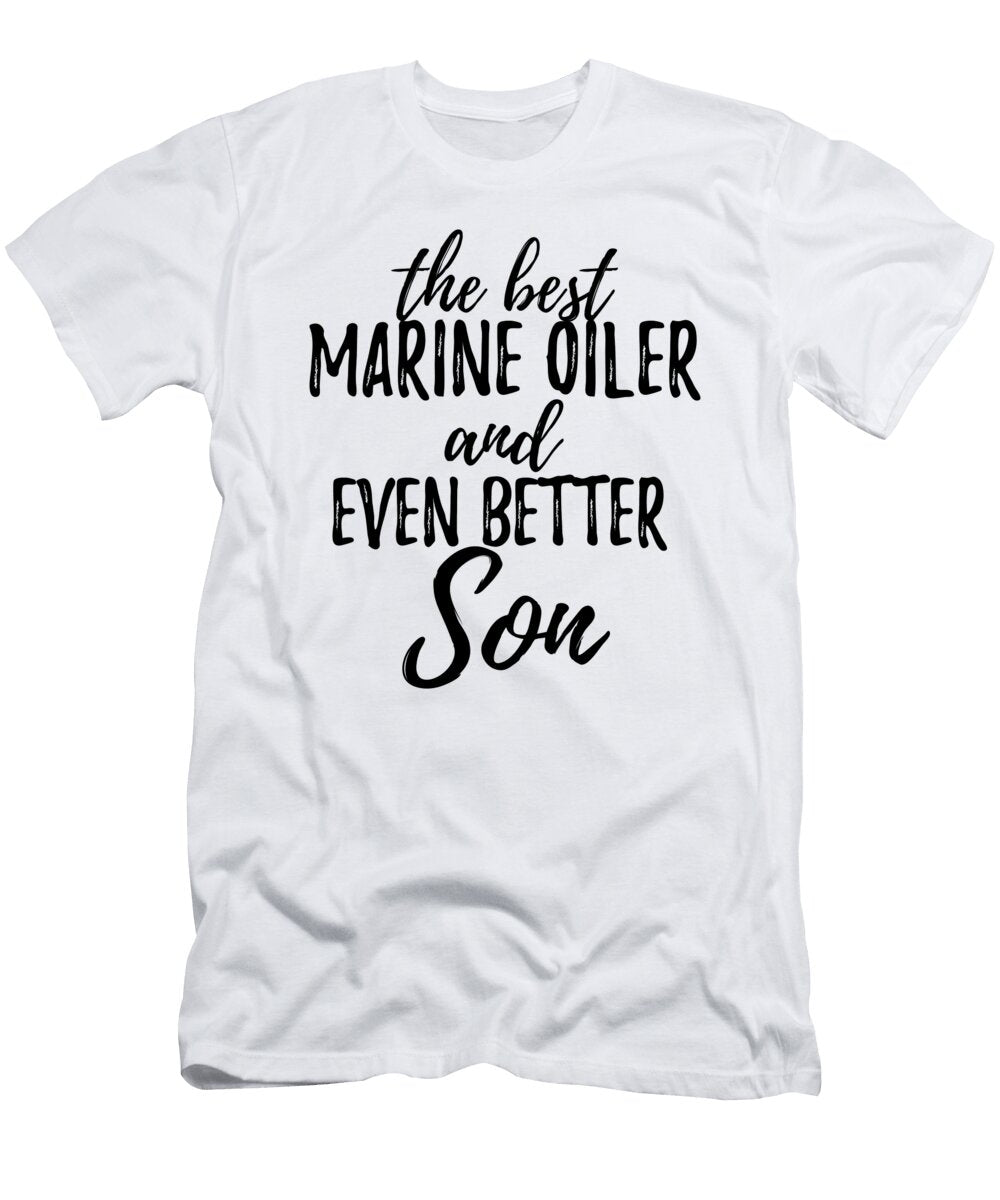 Marine Oiler Son Funny Gift Idea for Child Gag Inspiring Joke the Best and Even Better Funny Gift Ideas T-Shirt