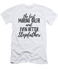 Marine Oiler Stepfather Funny Gift Idea for Stepdad Gag Inspiring Joke the Best and Even Better Funny Gift Ideas T-Shirt