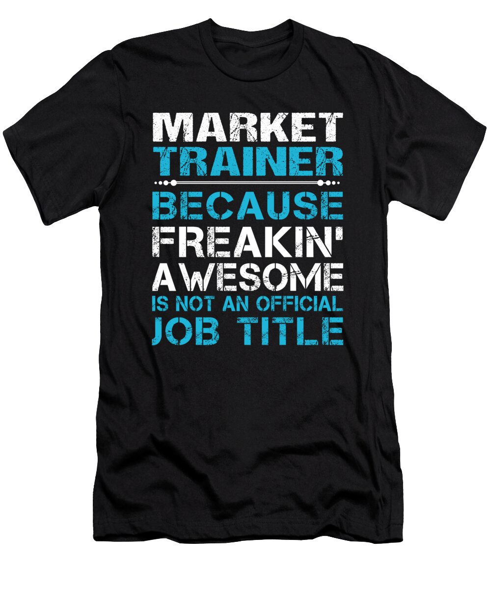 Market Trainer Freaking Awesome Job Gift Item Shi Hu Kang T-Shirt