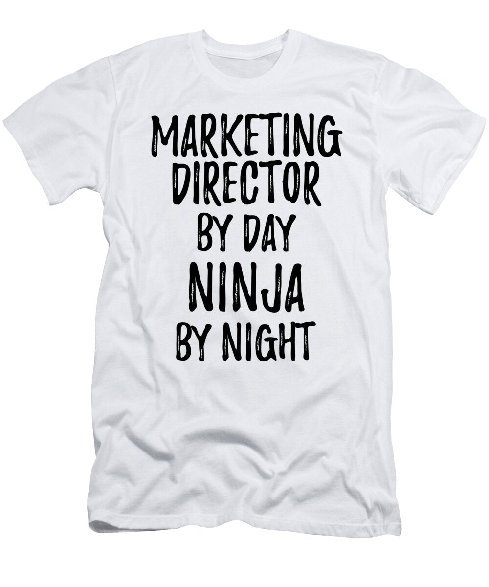 Marketing Director Gift Ninja By Day Marketing Director By Night Funny Gift Ideas T-Shirt