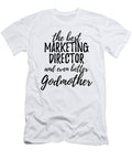Marketing Director Godmother Funny Gift Idea for Godparent Gag Inspiring Joke the Best and Even Better Funny Gift Ideas T-Shirt