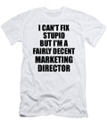 Marketing Director I Cant Fix Stupid Funny Coworker Gift Funny Gift Ideas T-Shirt
